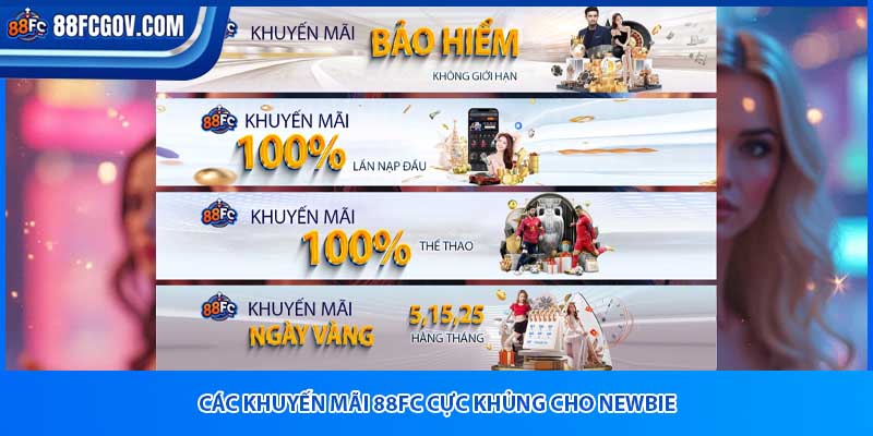 Các khuyến mãi 88fc cực khủng cho newbie