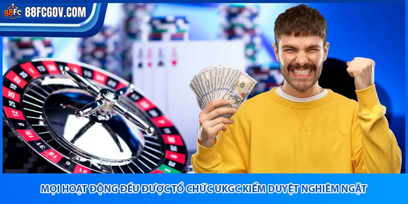 Mọi hoạt động đều được tổ chức UKGC kiểm duyệt nghiêm ngặt