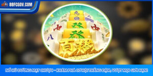 Nổ Hũ Đường Mạt Chược 88FC – Hũ Nổ, Tiền Đổ Về Tay!