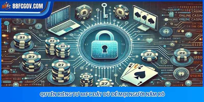 Quyền riêng tư 88FC đầy đủ để mọi người nắm rõ