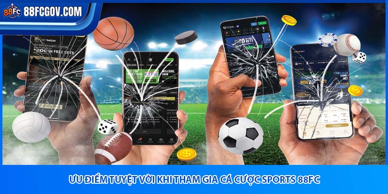 Ưu điểm tuyệt vời khi tham gia cá cược sports 88fc